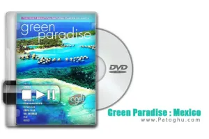 دانلود مستند جذاب و دیدنی بهشت سبز - Green Paradise : Mexico