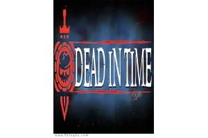 دانلود بازی Dead In Time مرگ به موقع برای کامپیوتر