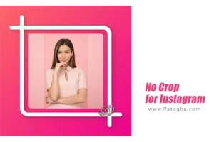 دانلود و نصب No Crop for Instagram 2.1.4 برنامه قرار دادن عکس با سایز کامل در اینستاگرام اندروید